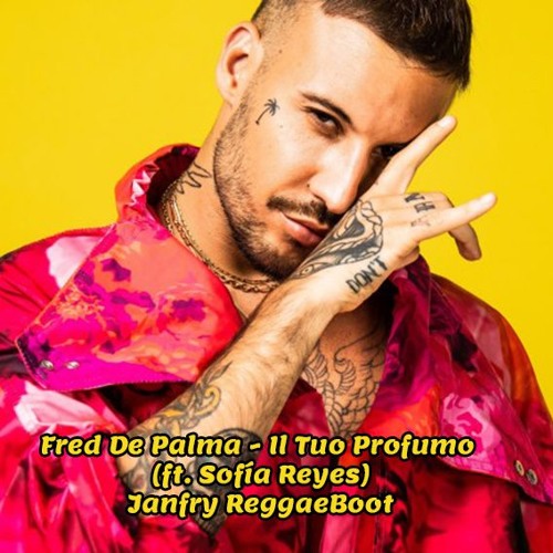Stream Fred De Palma - Il Tuo Profumo (ft. Sofía Reyes) ( Janfry  ReggaeBoot) by janfry | Listen online for free on SoundCloud
