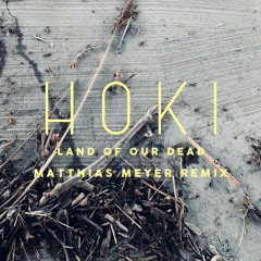 HOKI - Land of Our Dead (Matthias Meyer Remix)