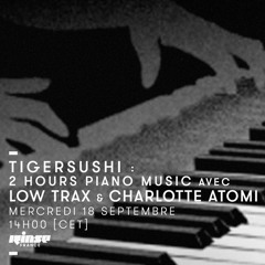 Tigersushi Radio ® Rinse n°?-091819 - 2h Piano Music with Tolouse Low Trax & Charlotte Atomi