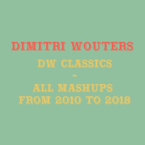 DW Classics - All Mashups from 2010 to 2018!