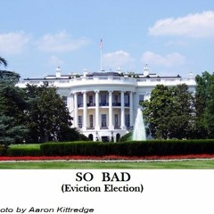 So Bad (Eviction Election)