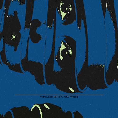 Typeless Mix 07: Raw Takes