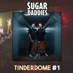Tinderdome #1 - Sugar Daddies