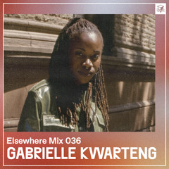 Elsewhere Mix 036: Gabrielle Kwarteng