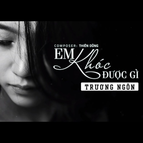 Stream Em Khóc Được Gì - Trương Ngôn - Official Audio Lyric