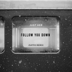 Just Her - Follow You Down (Zuffo Remix)