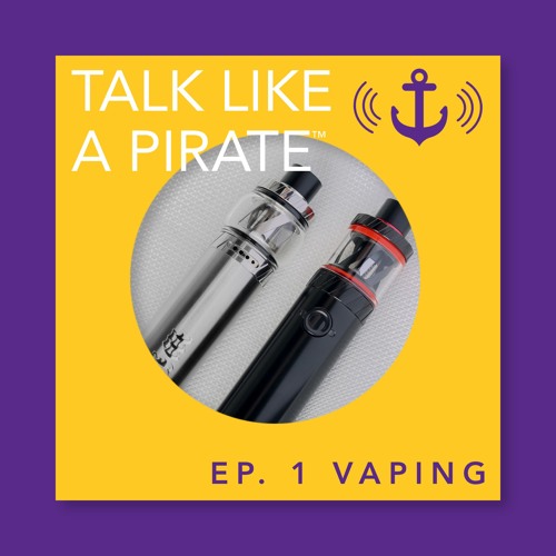 Talk Like A Pirate: Ep. 1 Vaping