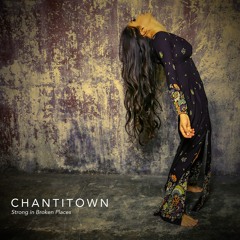 Chantitown - Strong In Broken Places