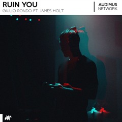 Giulio Rondo Ft James Holt - Ruin You