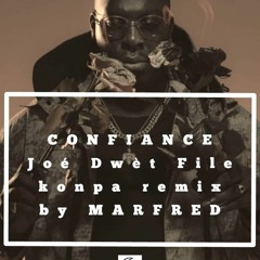 Confiance - Joe Dwet File (Konpa Remix) Prod By Marfred
