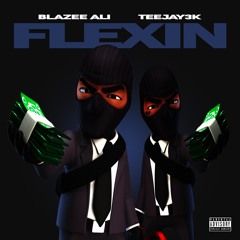 FLEXIN' - Blazee Ali feat. Teejay3k