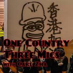 #83: One Country, Three Mics w/ Carl Zha (2019/9/19)