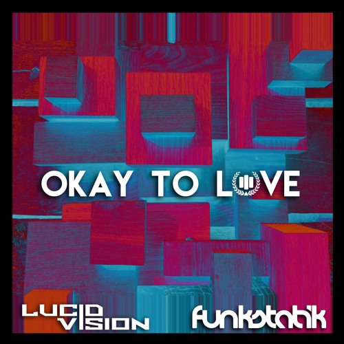 Okay To Love - Lucid Vision & FunkStatik