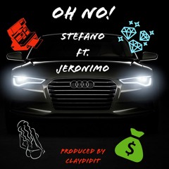 Oh No! - StefanO Ft. Jeronimo (Prod by Claydidit)