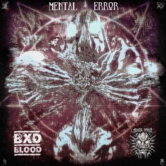 Mental Error - BXD BLOOD