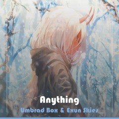 Umbrad Box & Exun Skies - Anything