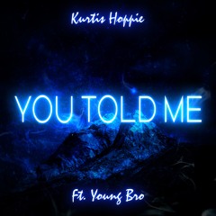 Kurtis Hoppie - You Told Me ft. Young Bro