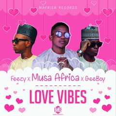 MusaAfrica_-_ LOVE VIBES ft feezy and Geeboy (yns)