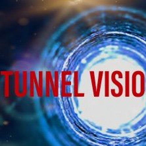 TUNNEL VISION