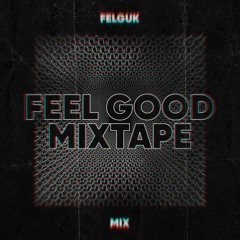 Feel Good Mixtape by Felguk