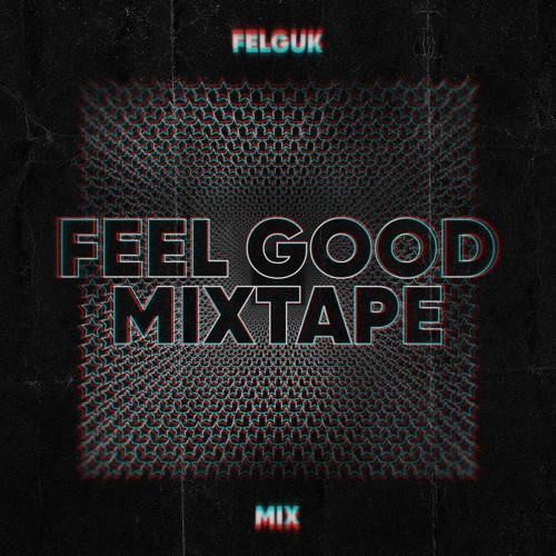Feel Good Mixtape by Felguk