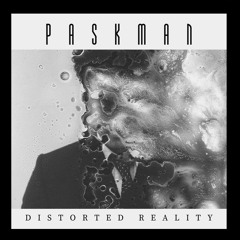 PASKMAN - DISTORTED REALITY ( ORIGINAL MIX )