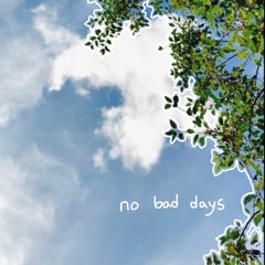 no bad days