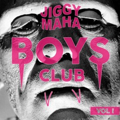 BOYS CLUB // VOL I // PILOT // JIGGY MAHA