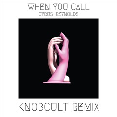 When You Call - Cyrus Reynolds (Knobcult Remix)