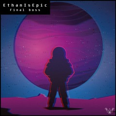 EthanIsEpic - Final Boss