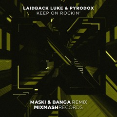 Laidback Luke X Pyrodox - Keep On Rockin' (Maski & Banga Remix)