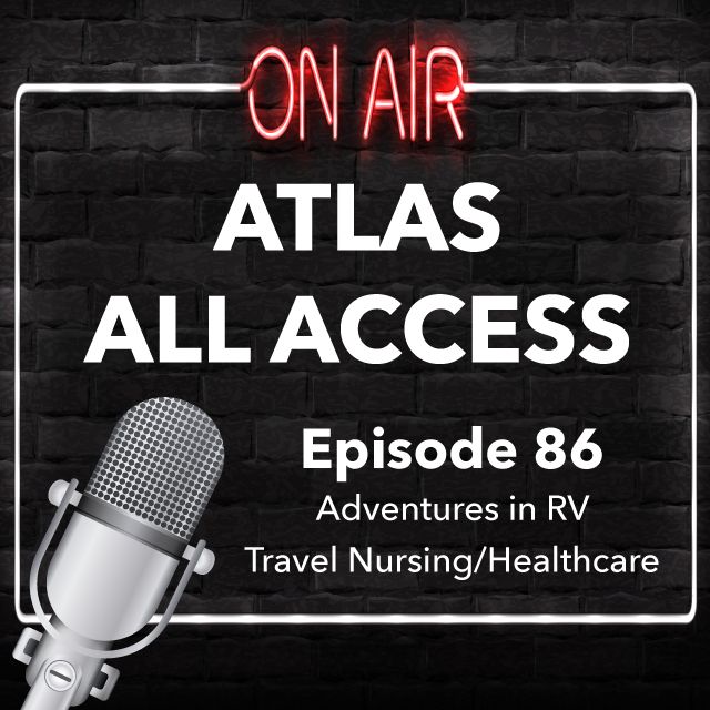 Adventures In RV Travel Nursing/Healthcare - Atlas All Access #86