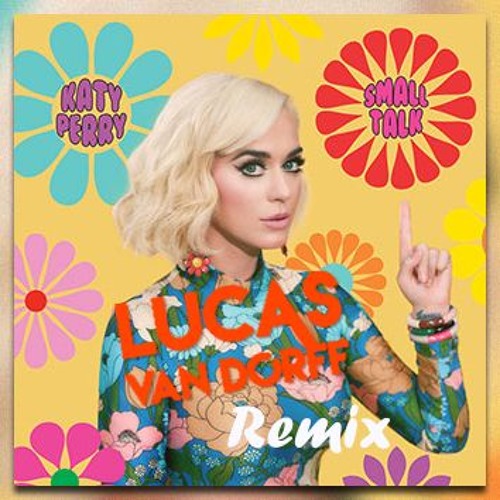 Katy Perry - Small Talk (Lucas van Dorff Remix) Buy = Free Download