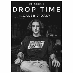 001 - DropTime with Caleb J Daly