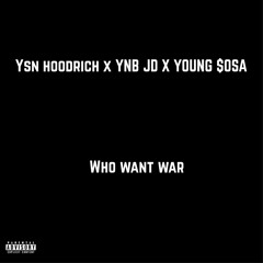 Ysn hoodrich x YNB JD x Young $osa - who want war ??