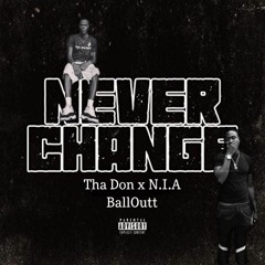 Never Change Tha Don x N.I.A BallOutt
