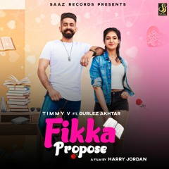 Fikka Propose  | Timmy v Ft Gurlez Akhtar | Saaz Records | Harry Jordan Films