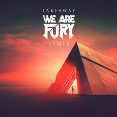 The Chainsmokers & ILLENIUM feat. Lennon Stella - Takeaway (WE ARE FURY Remix)