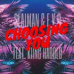 Slaiman & E V O - Choosing You (Feat. Kiing Harold)