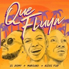 Alexis Play Feat. Mabiland & Jhomy - Que Fluya(Remix)