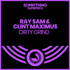 Ray Sam & Clint Maximus - Dirty Grind [Somn’thing Supertech]