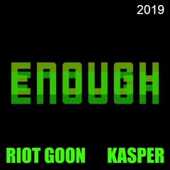 Riot Goon ft. Kasper - ENOUGH