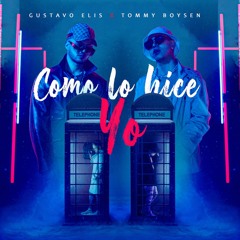 Gustavo Elis Ft. Tommy Boysen - Como Lo Hice Yo