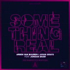 Armin Van Buuren & Avian Grays ft. Jordan Shaw - Something Real (N1X HARDSTYLE BOOTLEG)