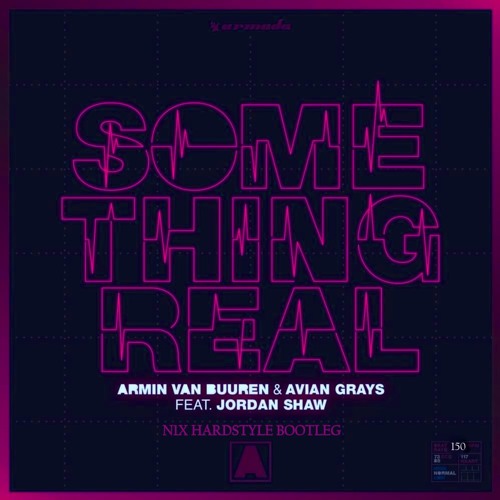 Armin Van Buuren & Avian Grays ft. Jordan Shaw - Something Real (N1X HARDSTYLE BOOTLEG)