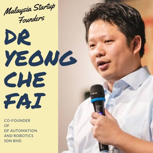 Malaysia Startup Founders Episode 1 | Dr Yeong Che Fai, DF Automation and Robotics Sdn. Bhd.