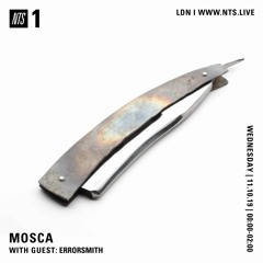 Mosca NTS Show: 11th September 2019 (Guest: Errorsmith)