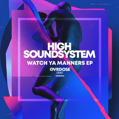 High Soundsystem - Watch Ya Manners (Original Mix)
