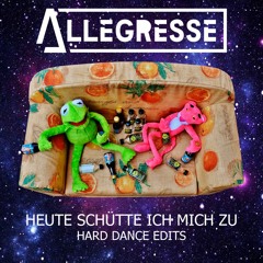 Heute Schütte Ich Mich Zu (Allégresse Hardcore Edit)[128 - 180]