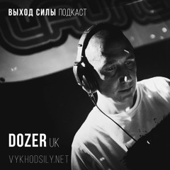 Vykhod Sily Podcast  - Dozer Guest Mix